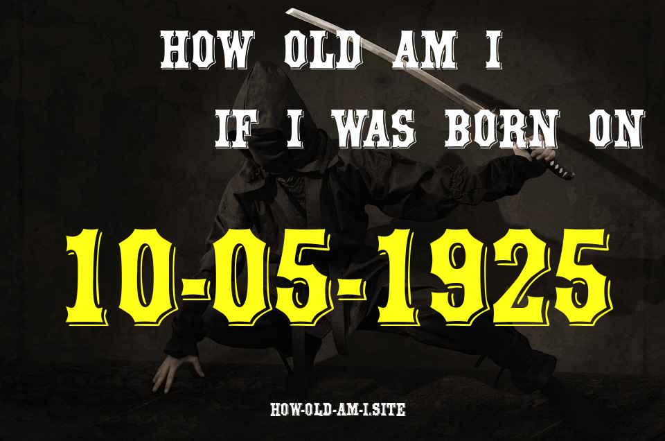 ᐈ Born On 10 May 1925 My Age in 2024? [100% ACCURATE Age Calculator!]