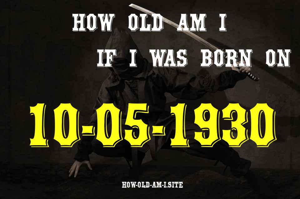 ᐈ Born On 10 May 1930 My Age in 2024? [100% ACCURATE Age Calculator!]