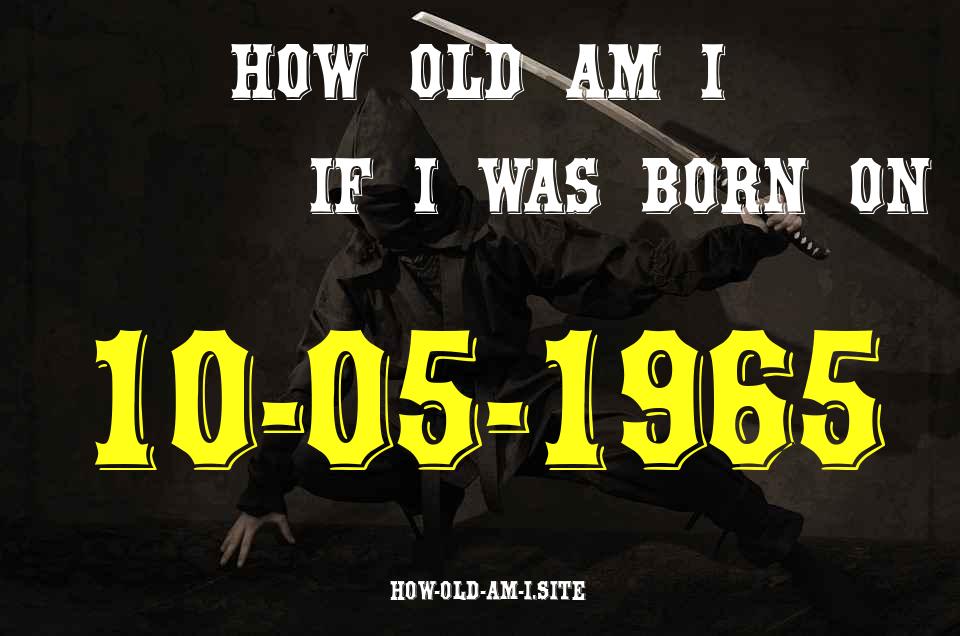 ᐈ Born On 10 May 1965 My Age in 2024? [100% ACCURATE Age Calculator!]