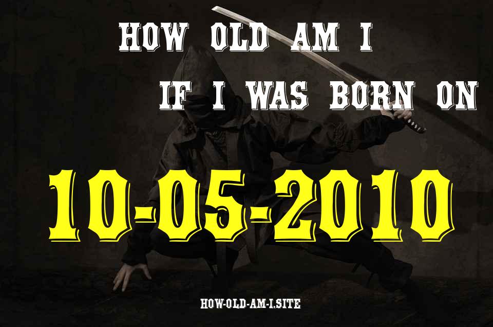ᐈ Born On 10 May 2010 My Age in 2024? [100% ACCURATE Age Calculator!]