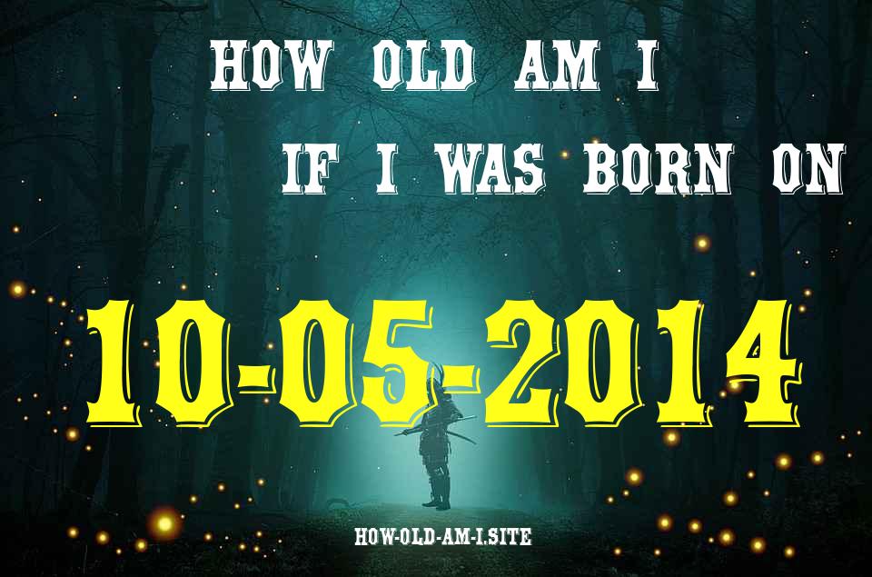ᐈ Born On 10 May 2014 My Age in 2024? [100% ACCURATE Age Calculator!]