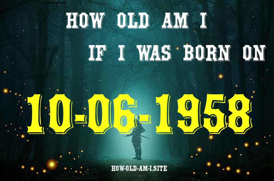ᐈ Born On 10 June 1958 My Age in 2024? [100% ACCURATE Age Calculator!]