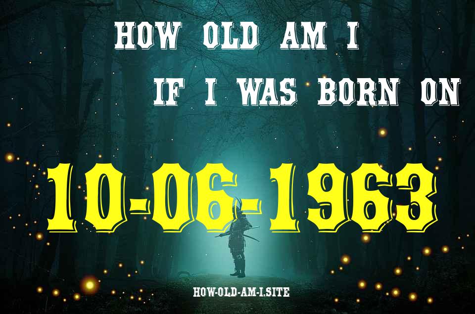 ᐈ Born On 10 June 1963 My Age in 2024? [100% ACCURATE Age Calculator!]
