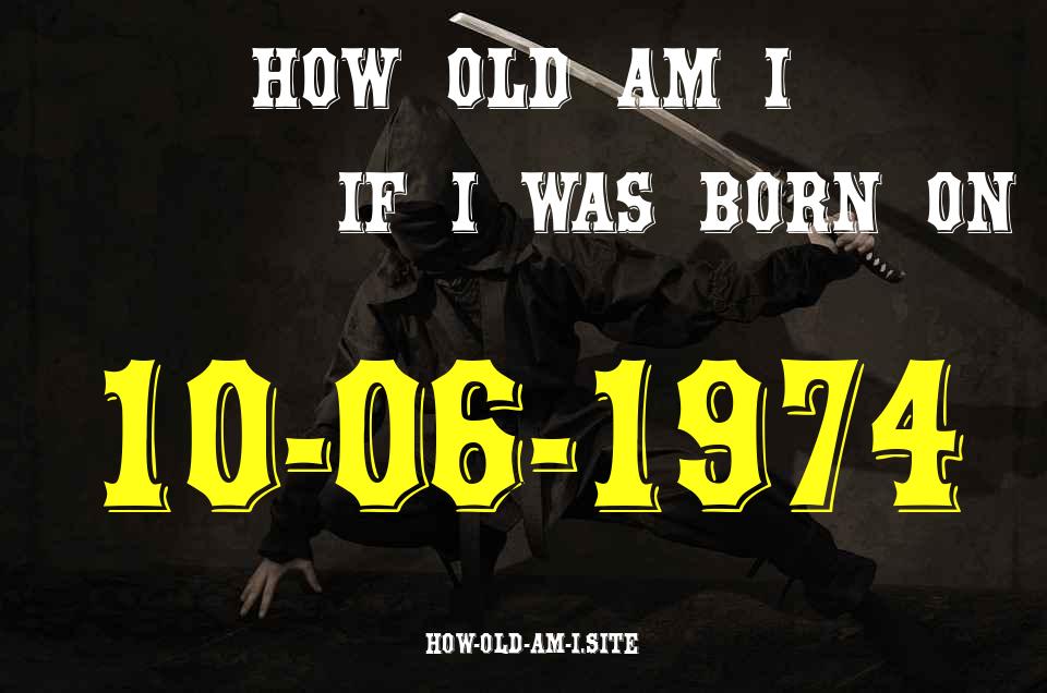 ᐈ Born On 10 June 1974 My Age in 2024? [100% ACCURATE Age Calculator!]