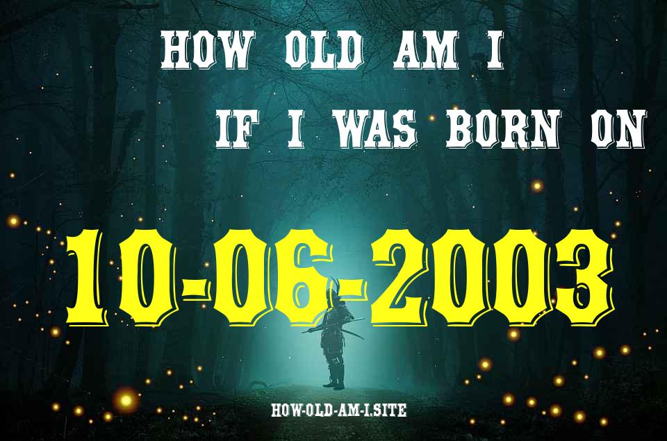 ᐈ Born On 10 June 2003 My Age in 2024? [100% ACCURATE Age Calculator!]