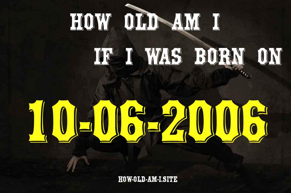 ᐈ Born On 10 June 2006 My Age in 2024? [100% ACCURATE Age Calculator!]