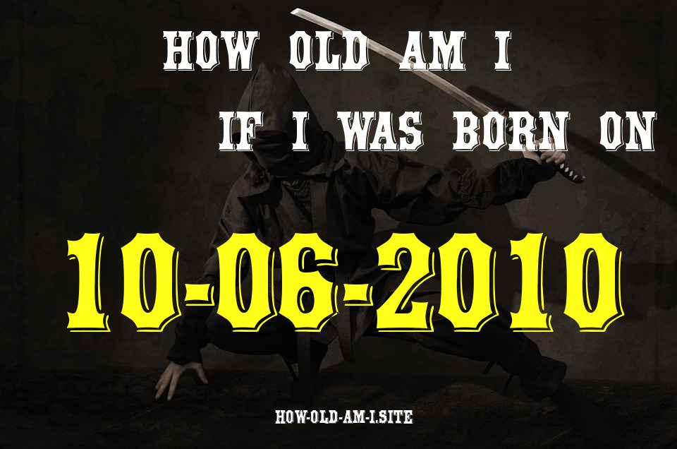 ᐈ Born On 10 June 2010 My Age in 2024? [100% ACCURATE Age Calculator!]