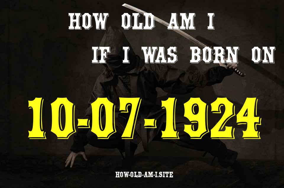 ᐈ Born On 10 July 1924 My Age in 2024? [100% ACCURATE Age Calculator!]