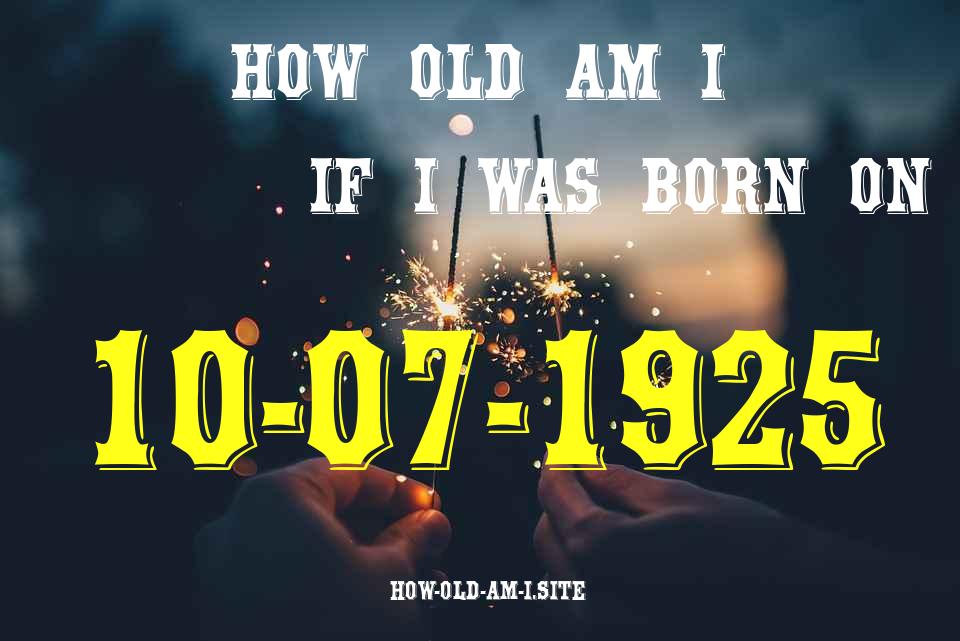 ᐈ Born On 10 July 1925 My Age in 2024? [100% ACCURATE Age Calculator!]