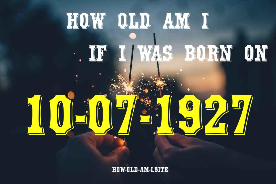ᐈ Born On 10 July 1927 My Age in 2024? [100% ACCURATE Age Calculator!]