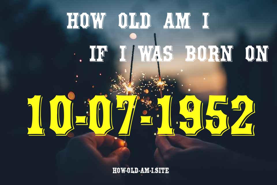 ᐈ Born On 10 July 1952 My Age in 2024? [100% ACCURATE Age Calculator!]