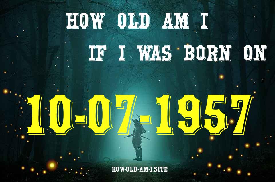 ᐈ Born On 10 July 1957 My Age in 2024? [100% ACCURATE Age Calculator!]