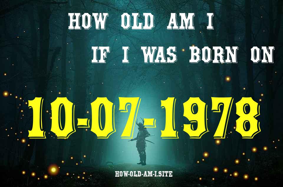 ᐈ Born On 10 July 1978 My Age in 2024? [100% ACCURATE Age Calculator!]