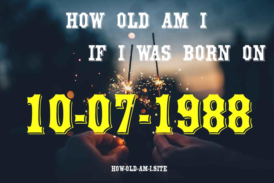 ᐈ Born On 10 July 1988 My Age in 2024? [100% ACCURATE Age Calculator!]