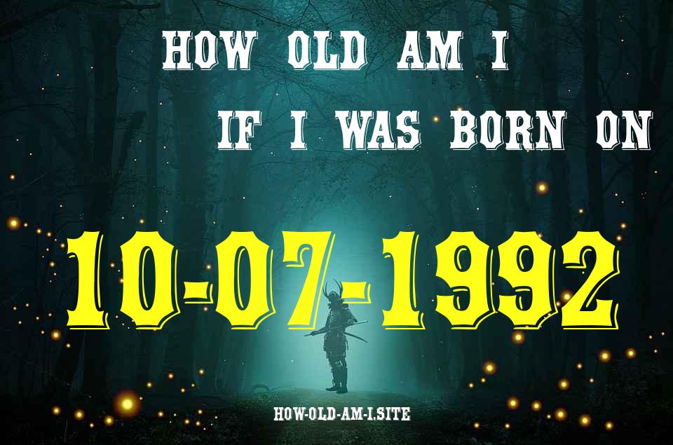 ᐈ Born On 10 July 1992 My Age in 2024? [100% ACCURATE Age Calculator!]