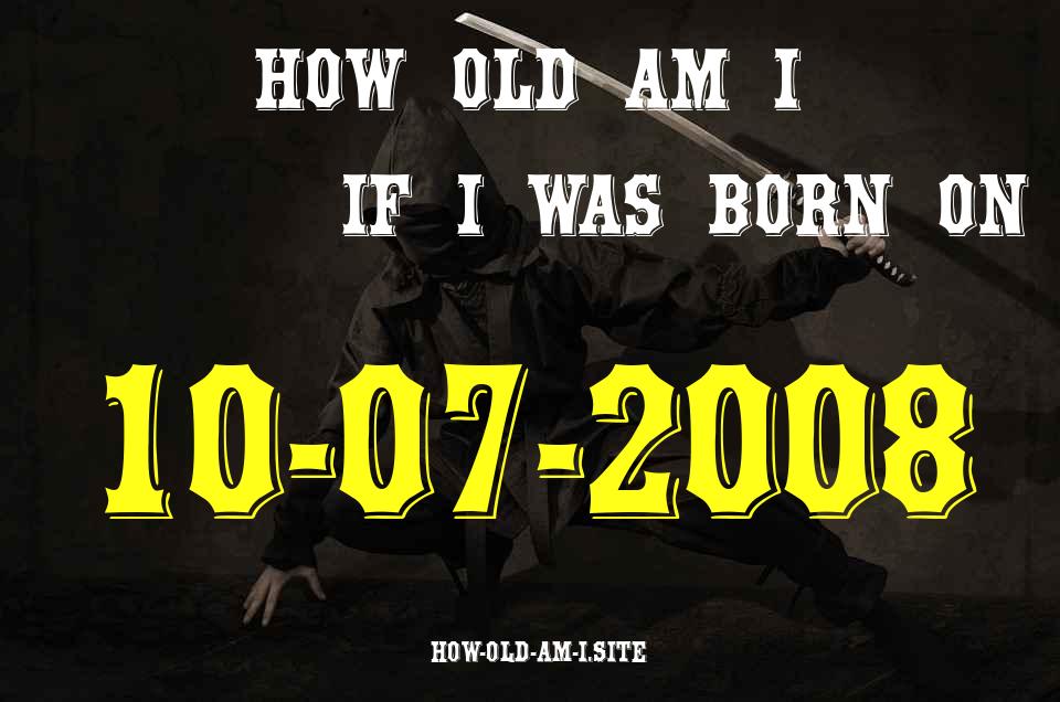ᐈ Born On 10 July 2008 My Age in 2024? [100% ACCURATE Age Calculator!]