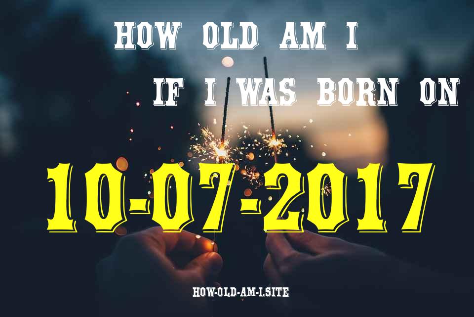 ᐈ Born On 10 July 2017 My Age in 2024? [100% ACCURATE Age Calculator!]