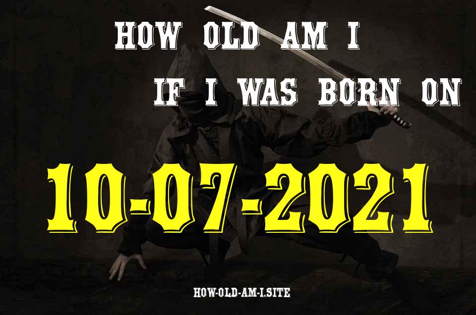 ᐈ Born On 10 July 2021 My Age in 2024? [100% ACCURATE Age Calculator!]