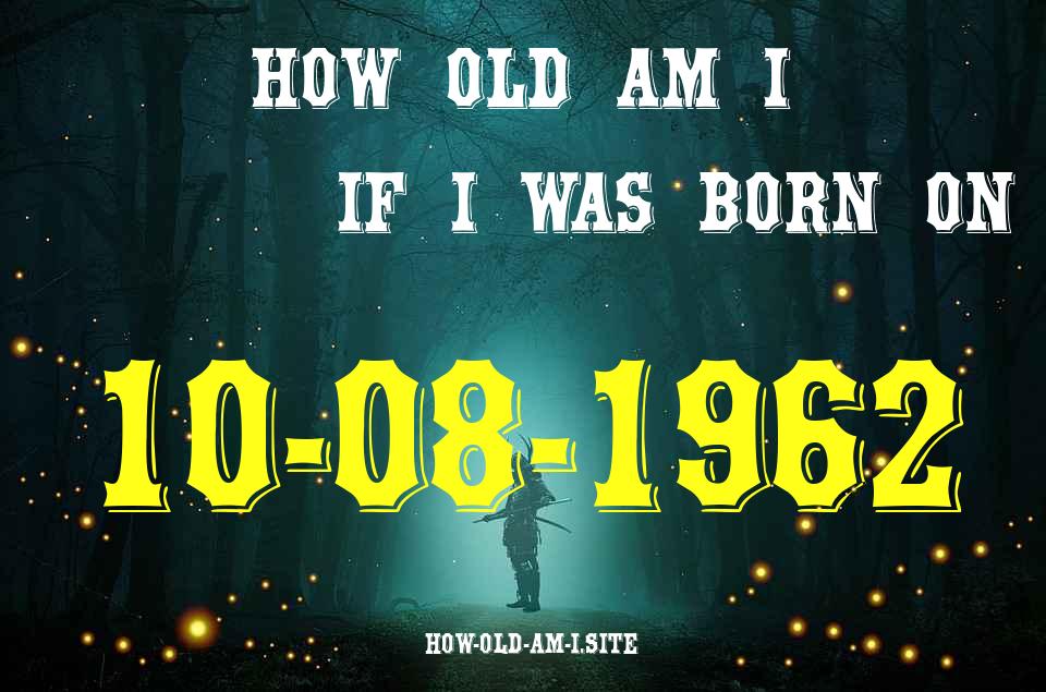 ᐈ Born On 10 August 1962 My Age in 2024? [100% ACCURATE Age Calculator!]