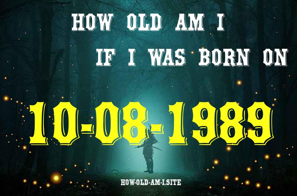 ᐈ Born On 10 August 1989 My Age in 2024? [100% ACCURATE Age Calculator!]