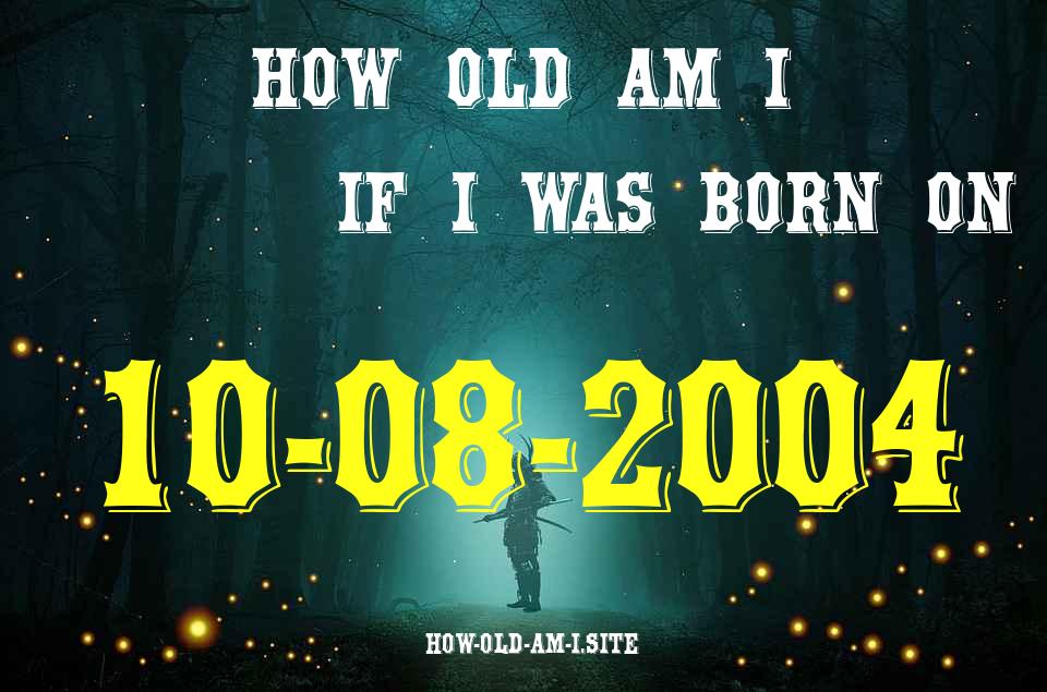 ᐈ Born On 10 August 2004 My Age in 2024? [100% ACCURATE Age Calculator!]