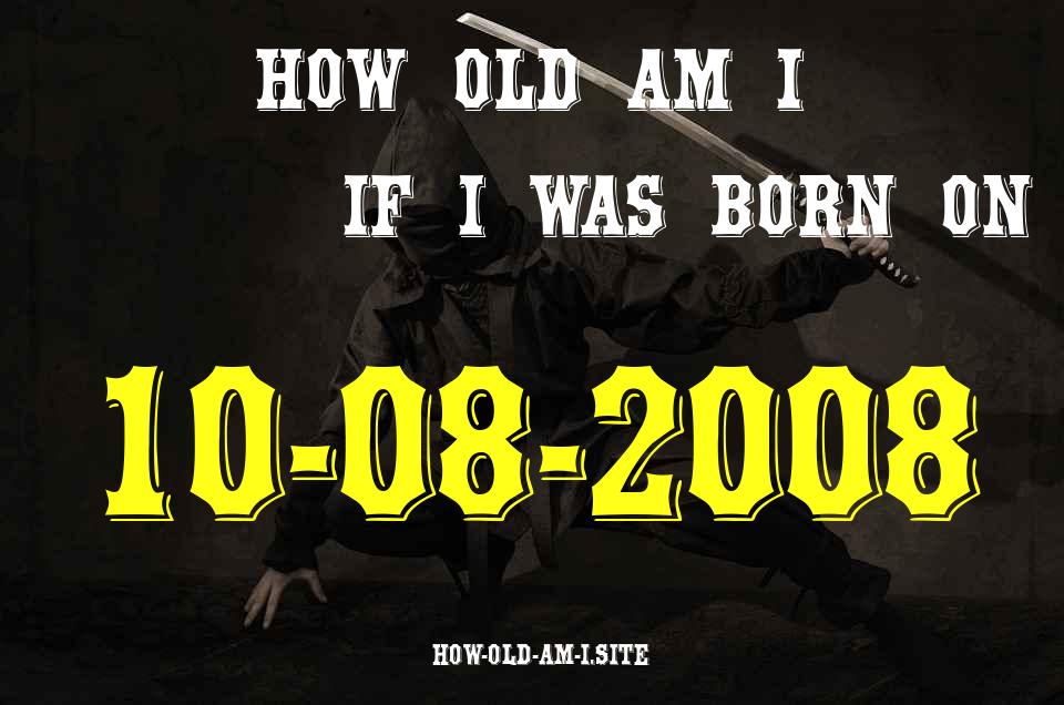 ᐈ Born On 10 August 2008 My Age in 2024? [100% ACCURATE Age Calculator!]