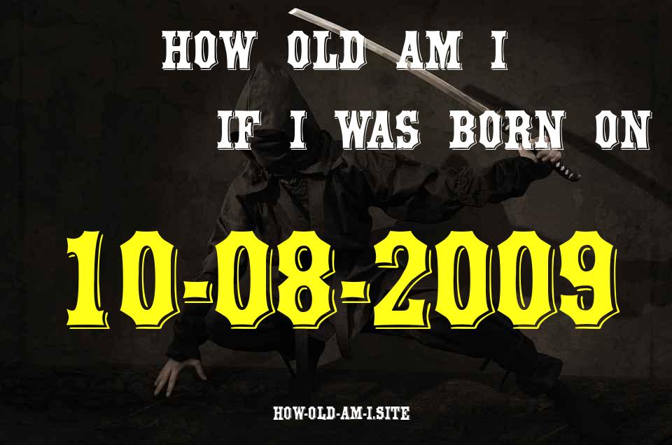 ᐈ Born On 10 August 2009 My Age in 2024? [100% ACCURATE Age Calculator!]