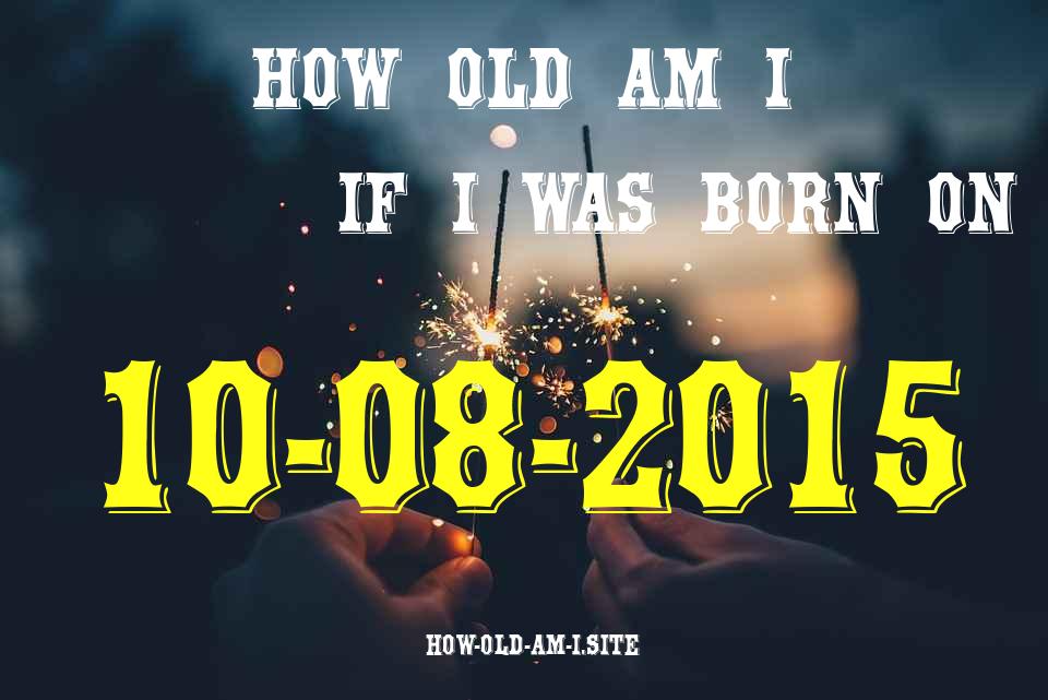 ᐈ Born On 10 August 2015 My Age in 2024? [100% ACCURATE Age Calculator!]