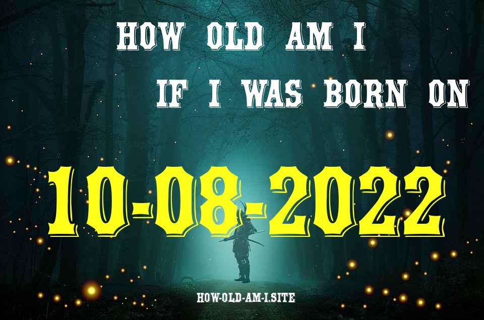 ᐈ Born On 10 August 2022 My Age in 2024? [100% ACCURATE Age Calculator!]