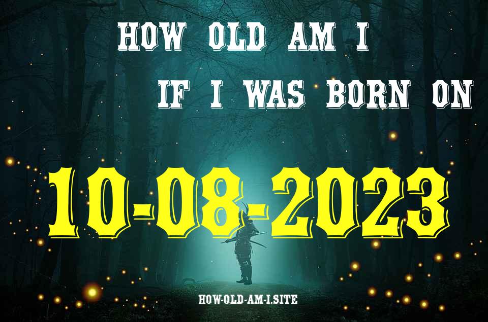 ᐈ Born On 10 August 2023 My Age in 2024? [100% ACCURATE Age Calculator!]
