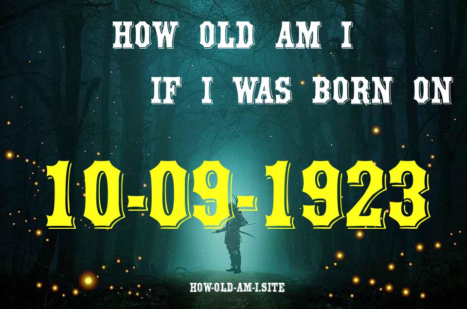 ᐈ Born On 10 September 1923 My Age in 2024? [100% ACCURATE Age Calculator!]