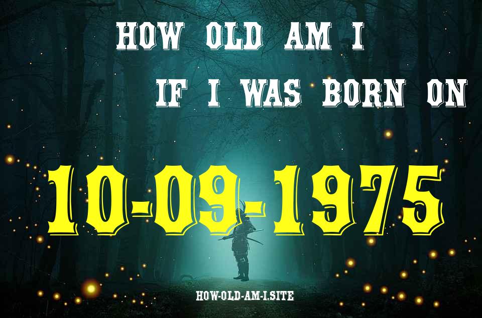 ᐈ Born On 10 September 1975 My Age in 2024? [100% ACCURATE Age Calculator!]