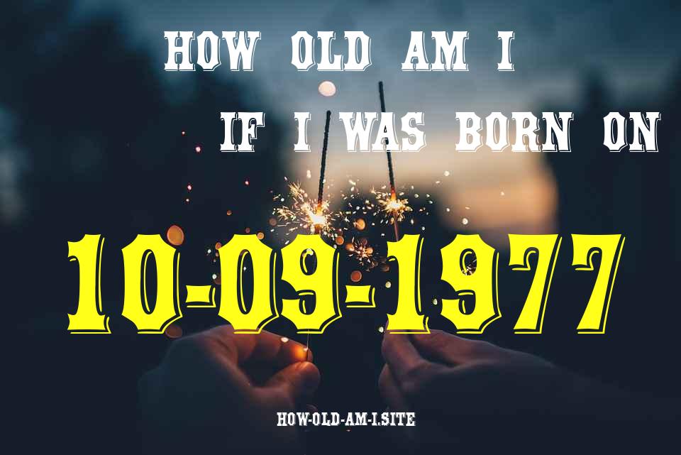 ᐈ Born On 10 September 1977 My Age in 2024? [100% ACCURATE Age Calculator!]