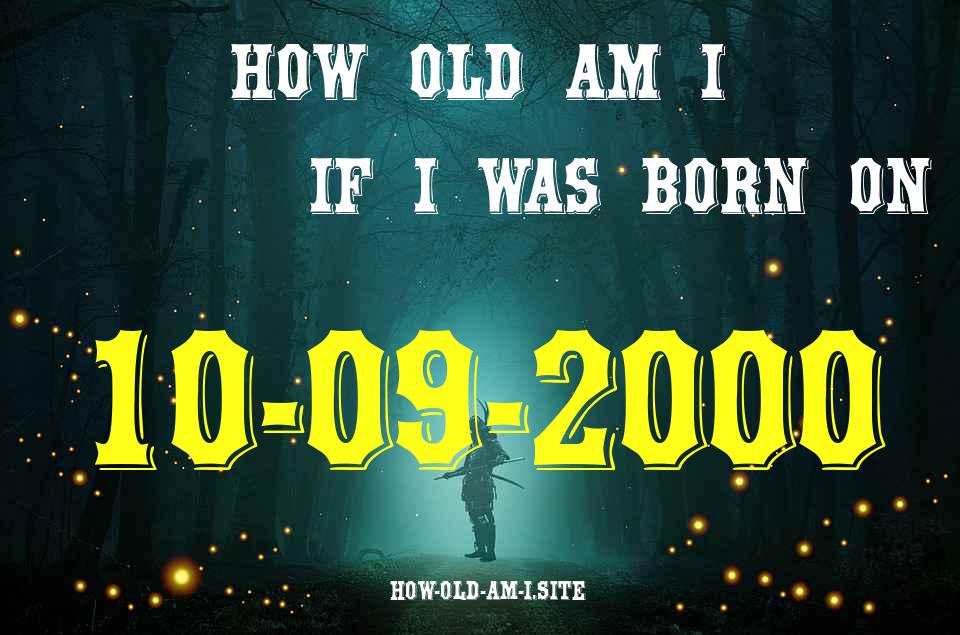 ᐈ Born On 10 September 2000 My Age in 2024? [100% ACCURATE Age Calculator!]
