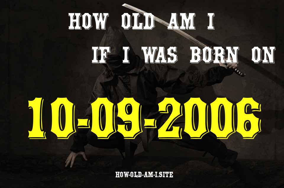 ᐈ Born On 10 September 2006 My Age in 2024? [100% ACCURATE Age Calculator!]