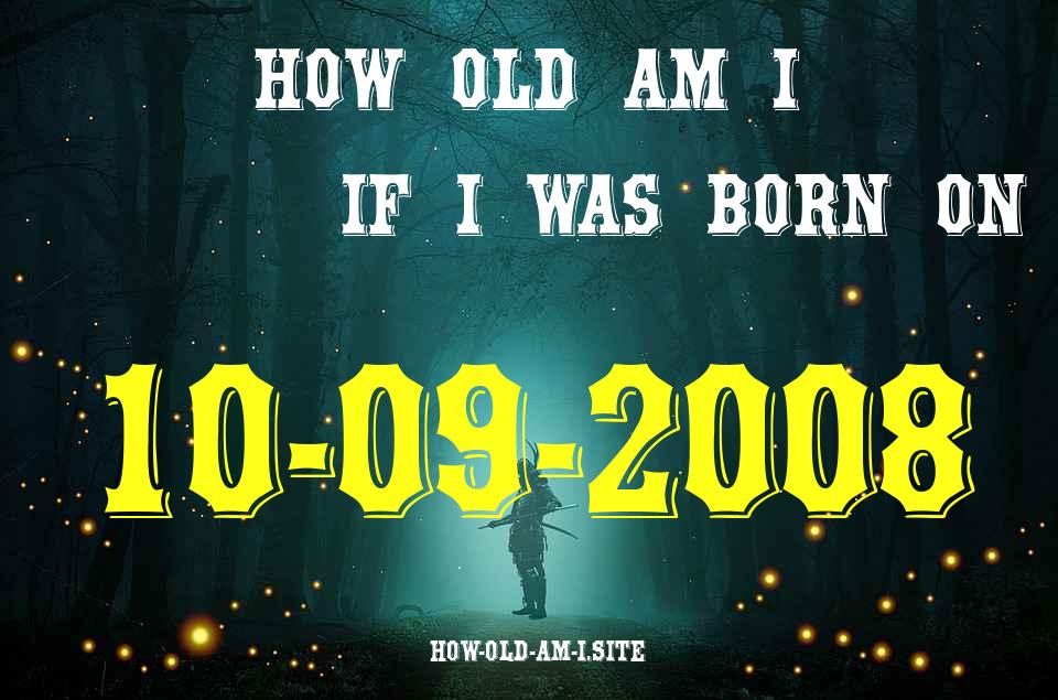 ᐈ Born On 10 September 2008 My Age in 2024? [100% ACCURATE Age Calculator!]