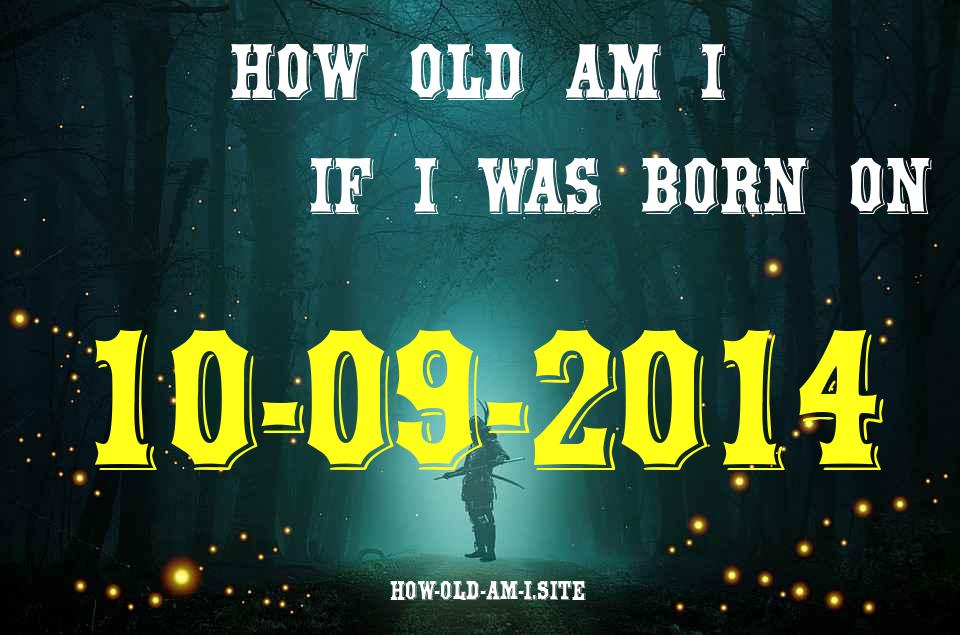 ᐈ Born On 10 September 2014 My Age in 2024? [100% ACCURATE Age Calculator!]