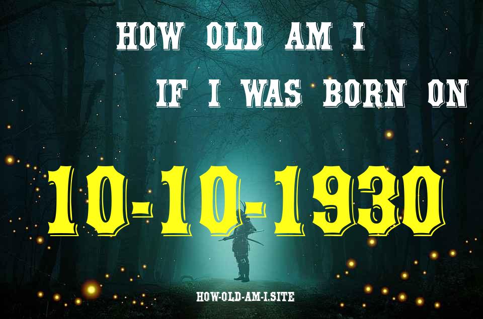 ᐈ Born On 10 October 1930 My Age in 2024? [100% ACCURATE Age Calculator!]