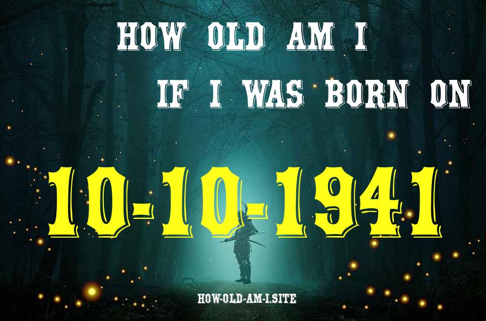 ᐈ Born On 10 October 1941 My Age in 2024? [100% ACCURATE Age Calculator!]