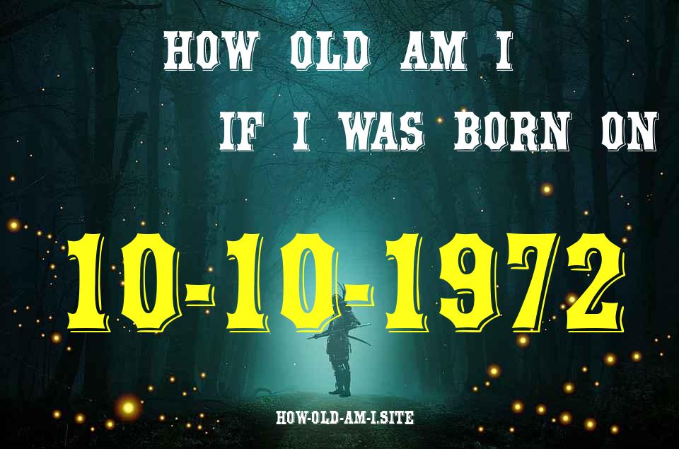 ᐈ Born On 10 October 1972 My Age in 2024? [100% ACCURATE Age Calculator!]