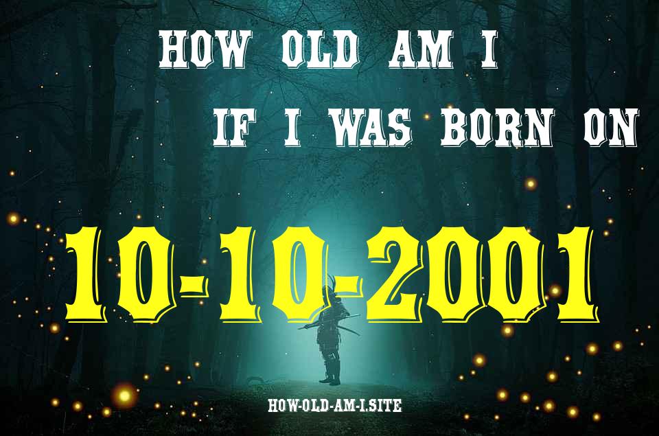 ᐈ Born On 10 October 2001 My Age in 2024? [100% ACCURATE Age Calculator!]