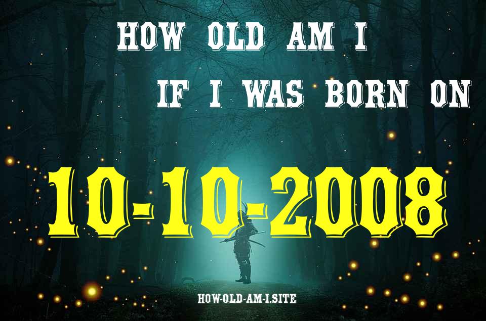 ᐈ Born On 10 October 2008 My Age in 2024? [100% ACCURATE Age Calculator!]