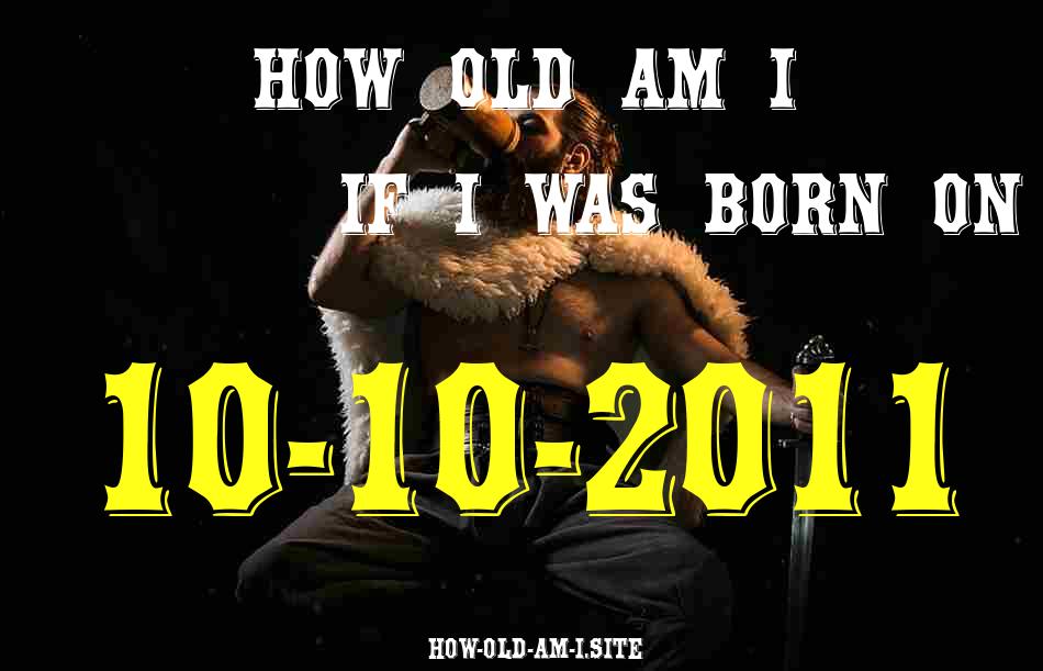 ᐈ Born On 10 October 2011 My Age in 2024? [100% ACCURATE Age Calculator!]