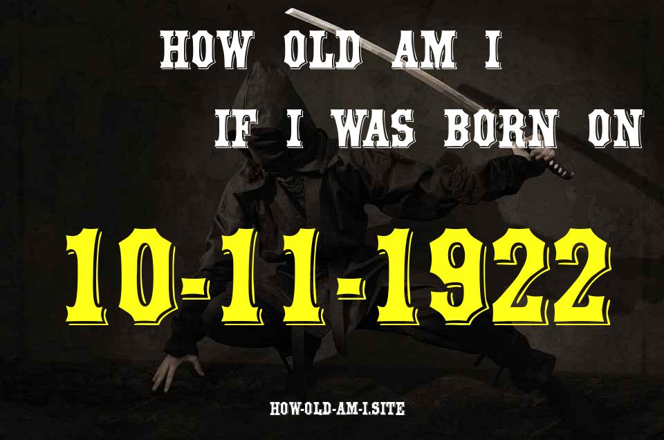 ᐈ Born On 10 November 1922 My Age in 2024? [100% ACCURATE Age Calculator!]