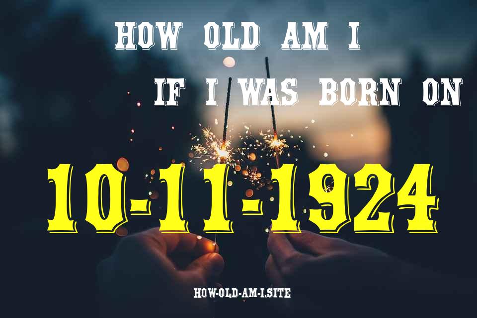 ᐈ Born On 10 November 1924 My Age in 2024? [100% ACCURATE Age Calculator!]