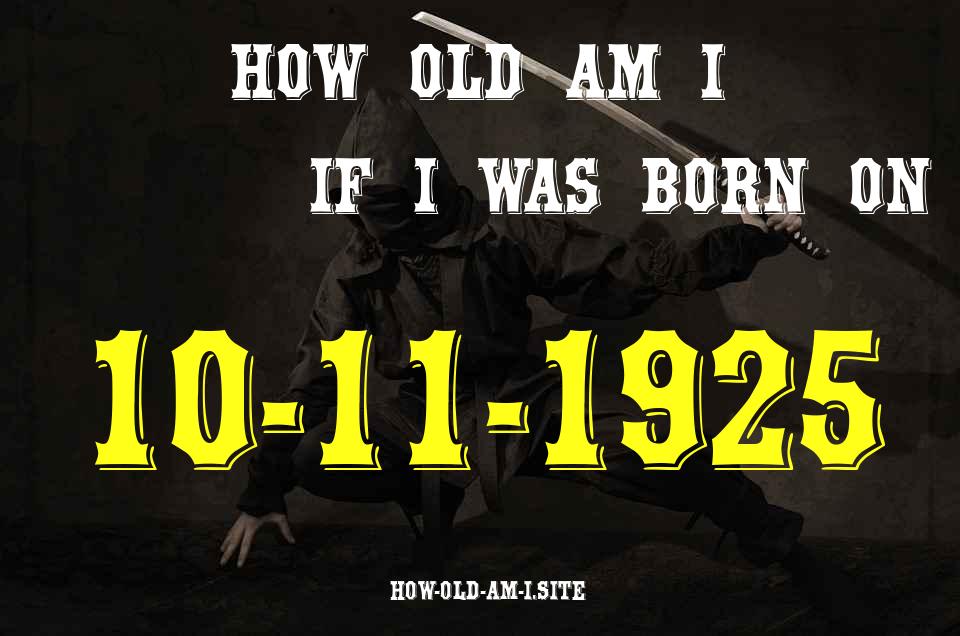 ᐈ Born On 10 November 1925 My Age in 2024? [100% ACCURATE Age Calculator!]