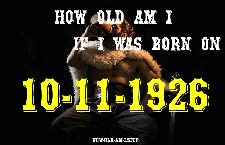 ᐈ Born On 10 November 1926 My Age in 2024? [100% ACCURATE Age Calculator!]