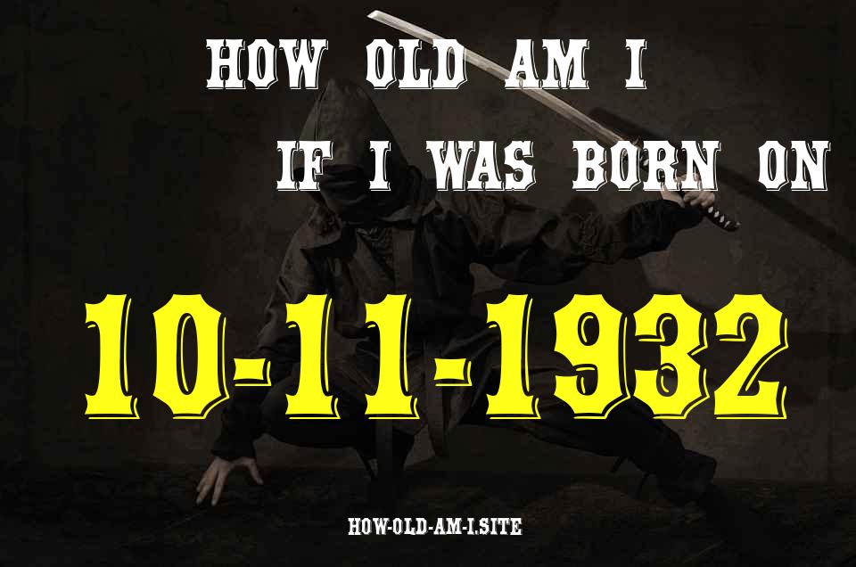 ᐈ Born On 10 November 1932 My Age in 2024? [100% ACCURATE Age Calculator!]