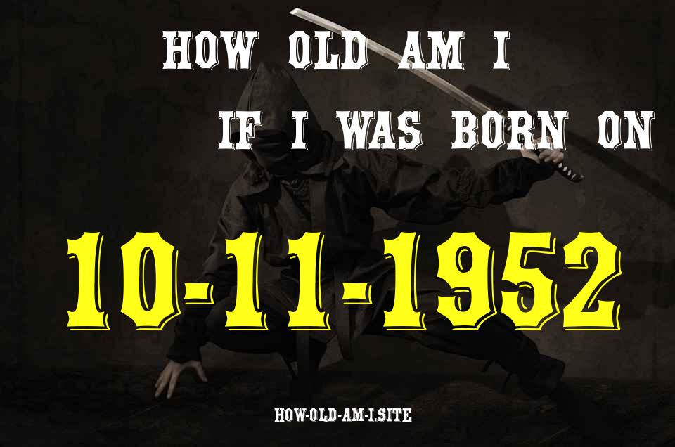 ᐈ Born On 10 November 1952 My Age in 2024? [100% ACCURATE Age Calculator!]