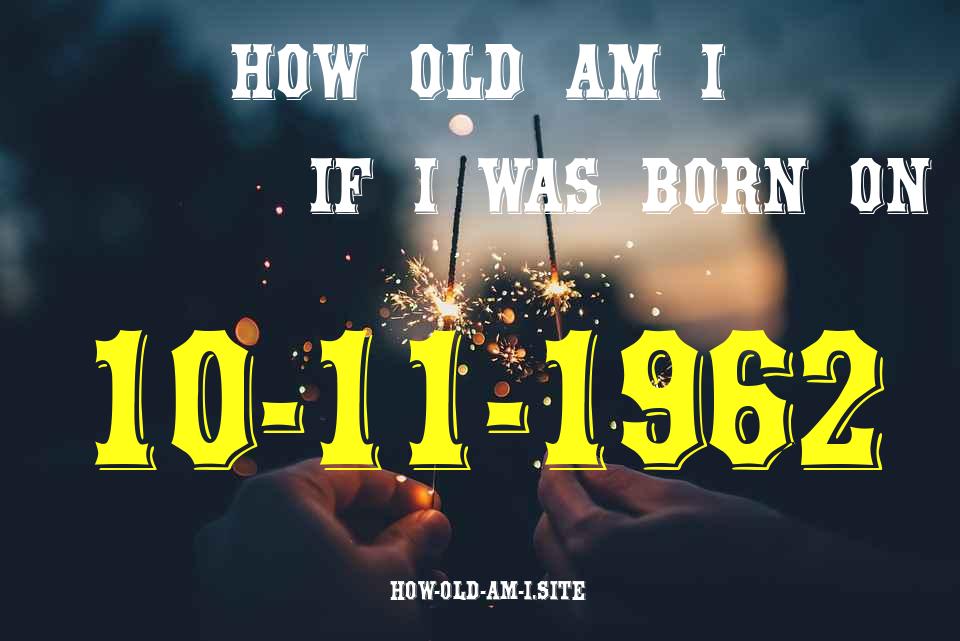 ᐈ Born On 10 November 1962 My Age in 2024? [100% ACCURATE Age Calculator!]